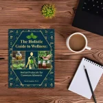 The Holistic Guide To Wellness : Herbal Protocols for Common Ailments - Image 3